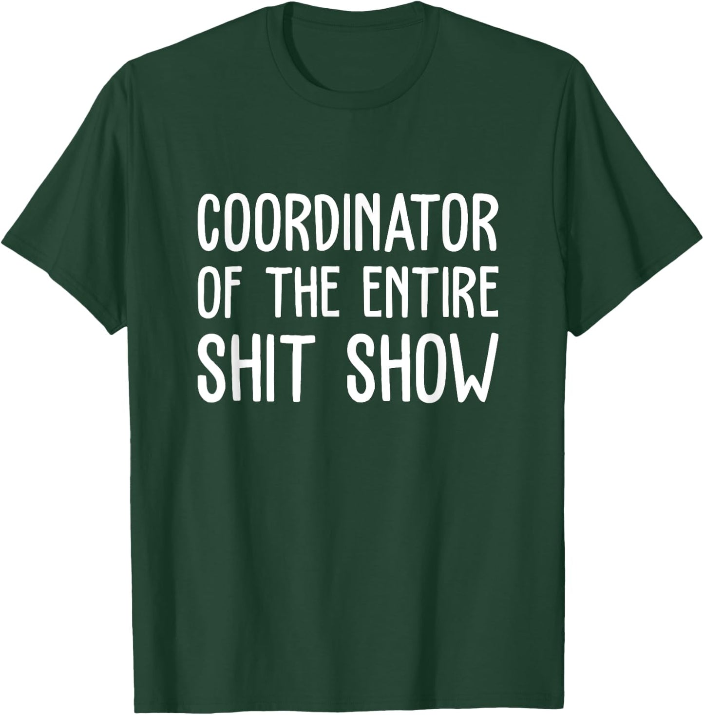 Coordinator Of The Entire Shit Show Funny Saying Sarcastic T-Shirt - T-Shirt | Forest