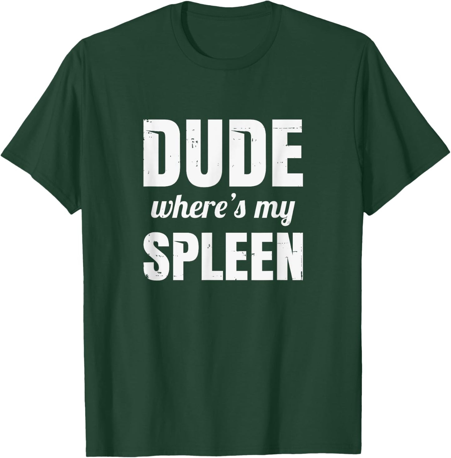 Splenectomy Spleen Surgery - Dude Where's My Spleen T-Shirt - T-Shirt | Forest