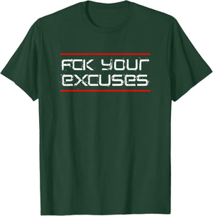 Fck Your Excuses T-Shirt - T-Shirt | Forest