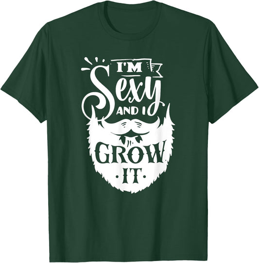 I'm Sexy and I Grow It Slogan - Funny Hipster Beard Quoting T-Shirt - T-Shirt | Forest