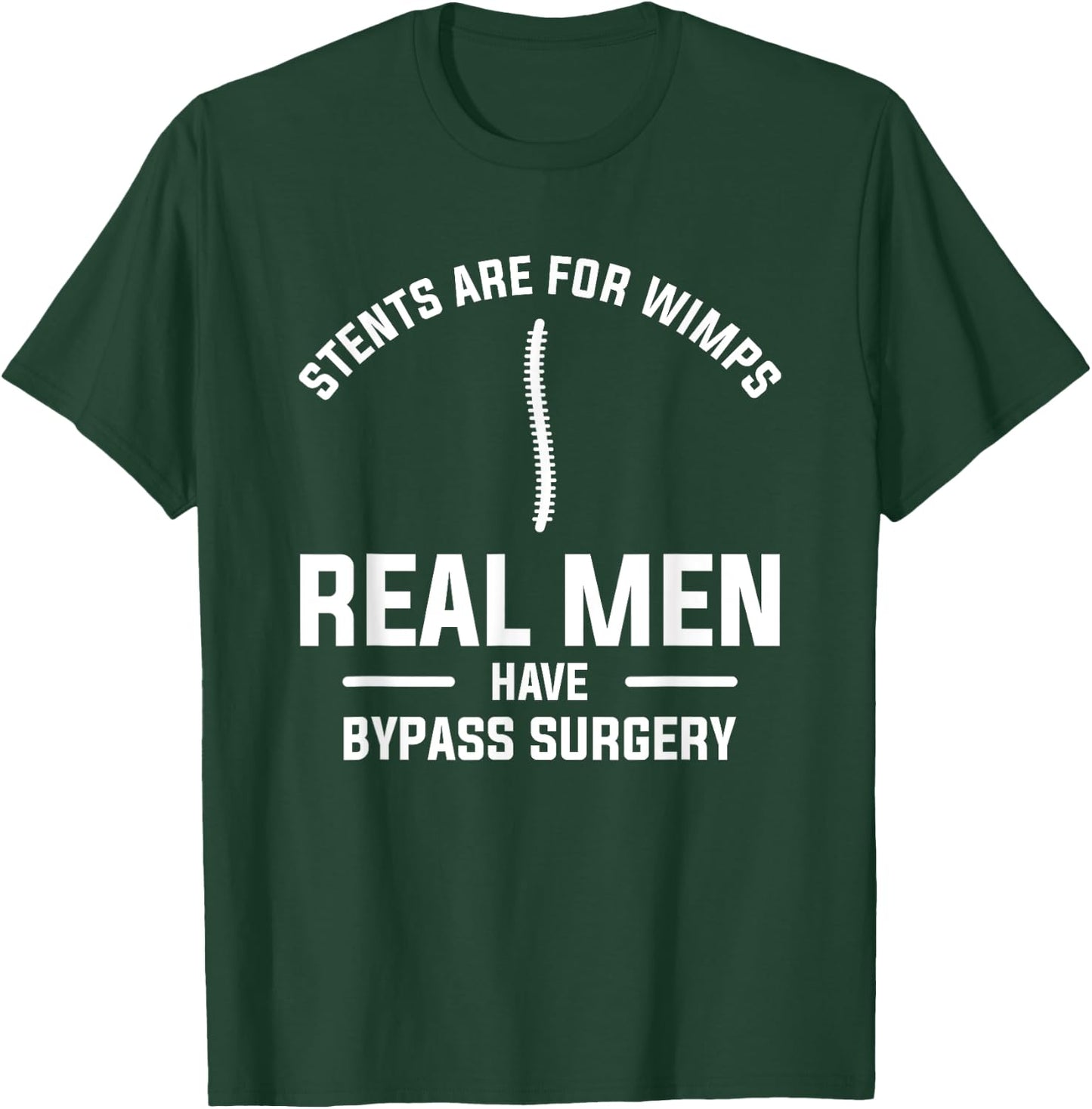 Stents Are For Wimps Real Men Have Bypass Surgery T-Shirt - T-Shirt | Forest