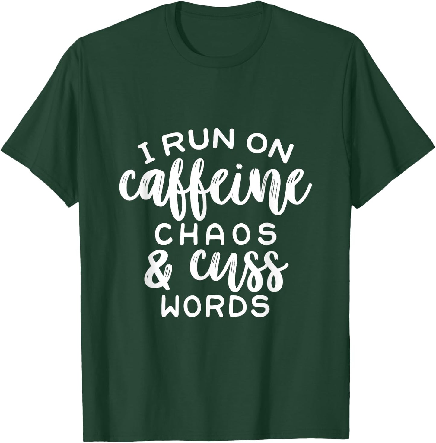 I Run On Coffee, Chaos, & Cuss Words Funny Cusswords Saying T-Shirt - T-Shirt | Forest