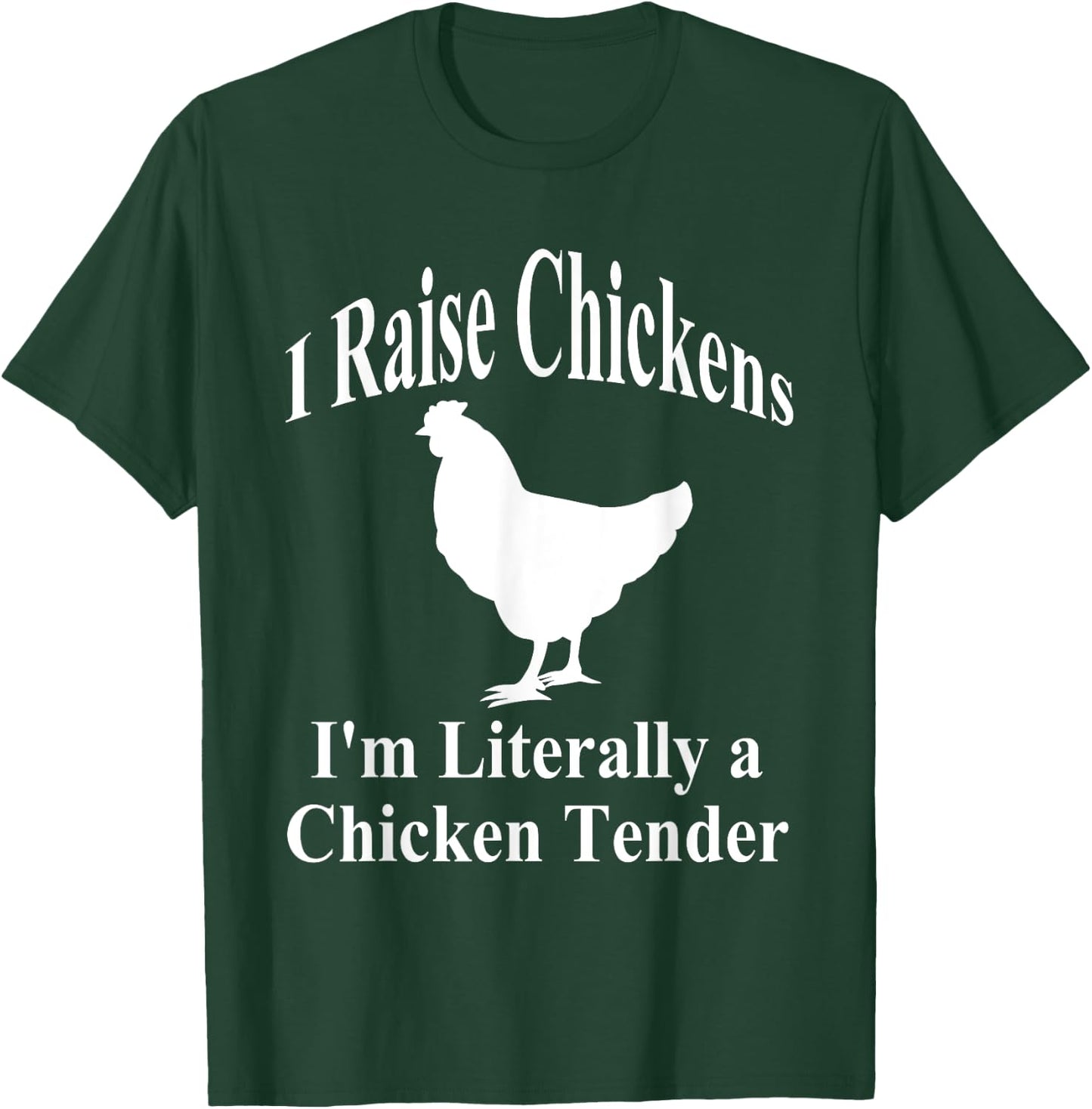 I Raise Chickens I'm Literally a Chicken Tender Funny T-Shirt - T-Shirt | Forest