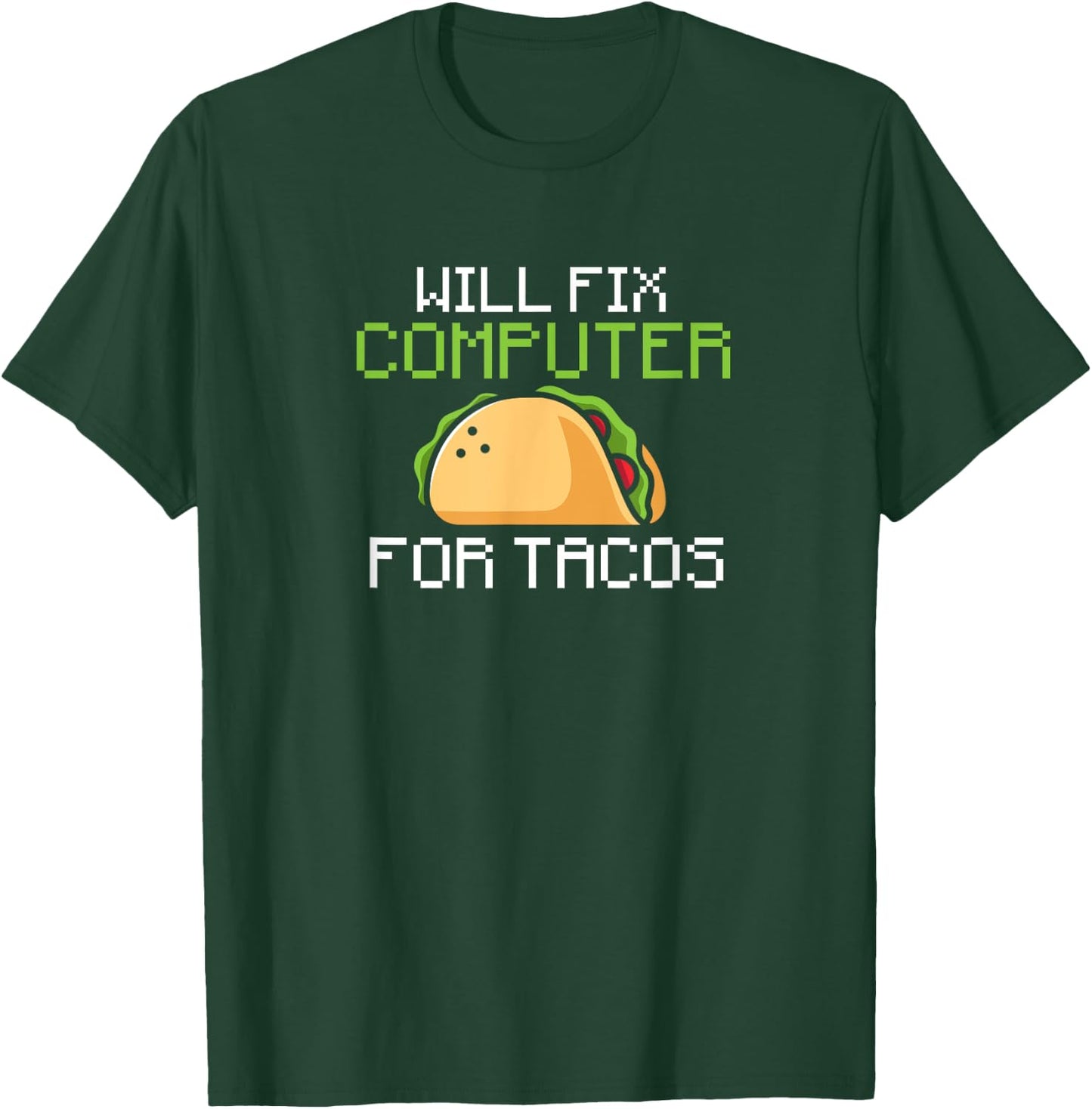 Will fix computer for tacos - information technology T-Shirt - T-Shirt | Forest