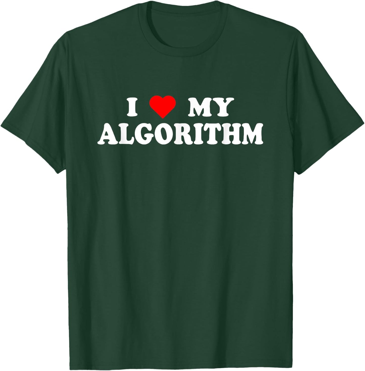 I Love My Algorithm - I Heart My Algorithm Funny AI Joke T-Shirt - T-Shirt | Forest