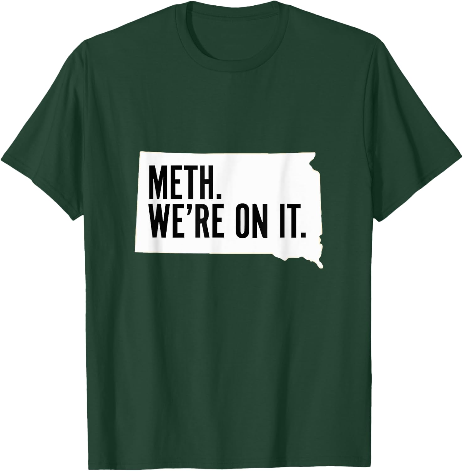 Meth. We're on it. South Dakota Meme anti drugs campaing T-Shirt - T-Shirt | Forest