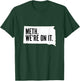 Meth. We're on it. South Dakota Meme anti drugs campaing T-Shirt - T-Shirt | Forest