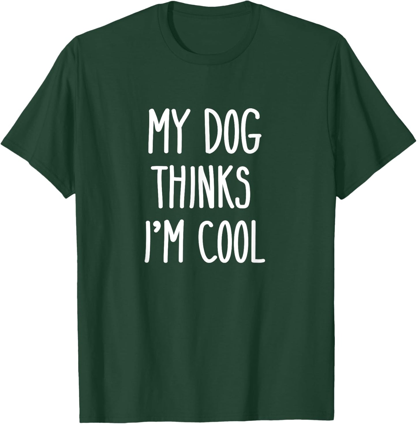 My Dog Thinks I'm Cool Funny Dog Lover Shirt Gift Women Kids T-Shirt - T-Shirt | Forest