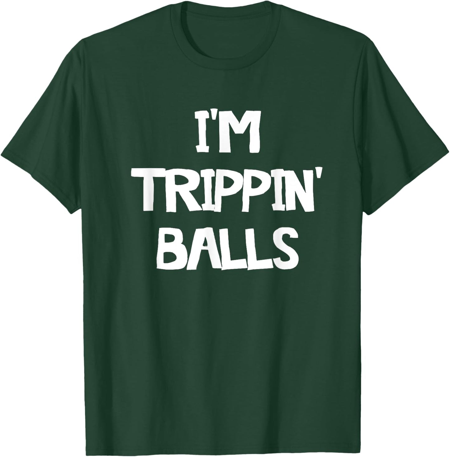 I'm Trippin' Balls T-Shirt - T-Shirt | Forest