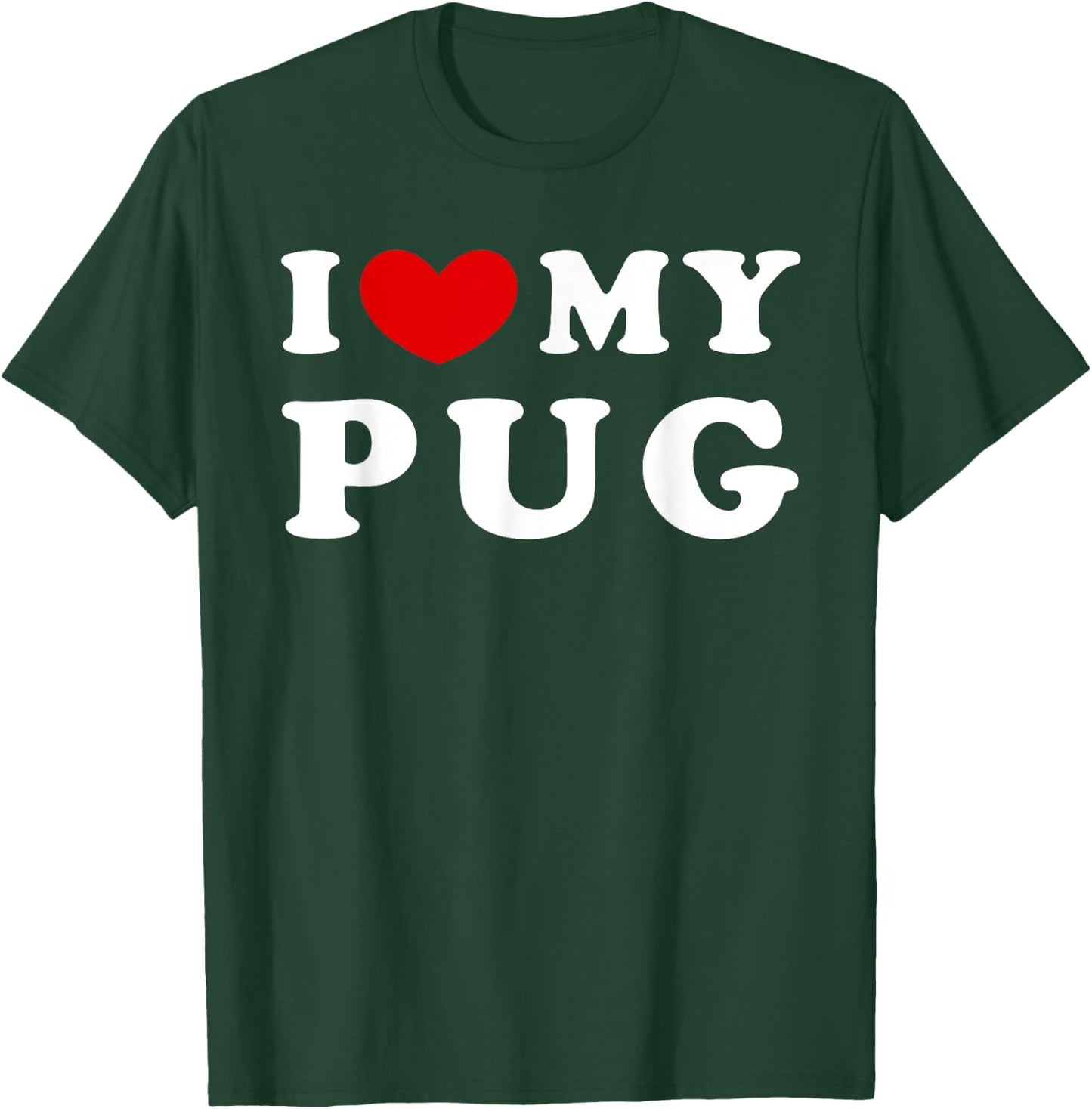I Love My Pug, I Heart My Pug T-Shirt - T-Shirt | Forest