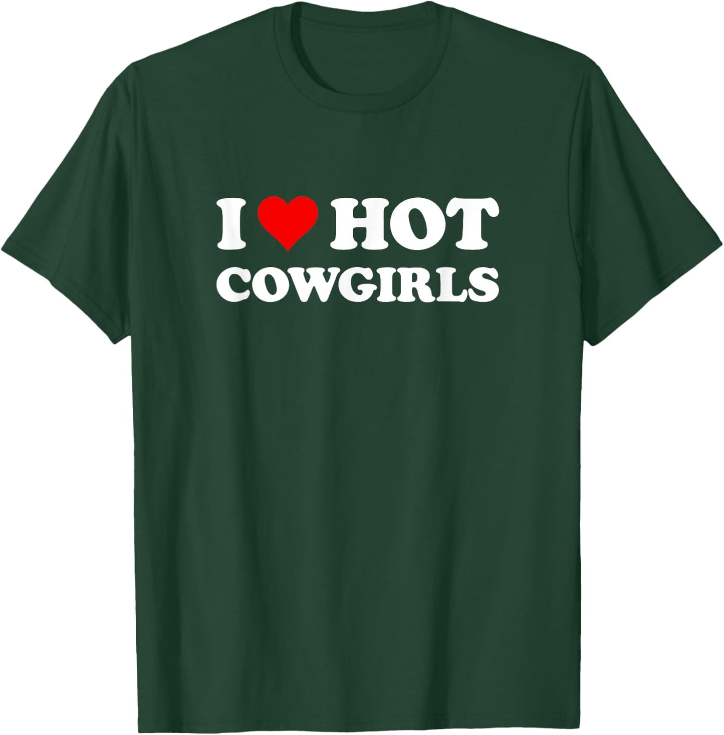 I Love Hot Cowgirls | Funny Western Rodeo T-Shirt - T-Shirt | Forest