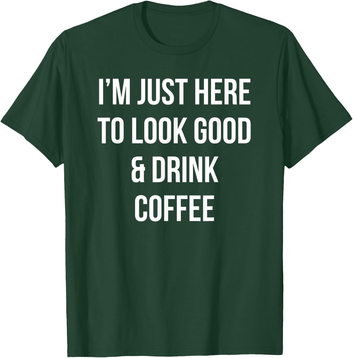 I'm just here to look good & drink coffee funny retro T-Shirt - T-Shirt | Forest