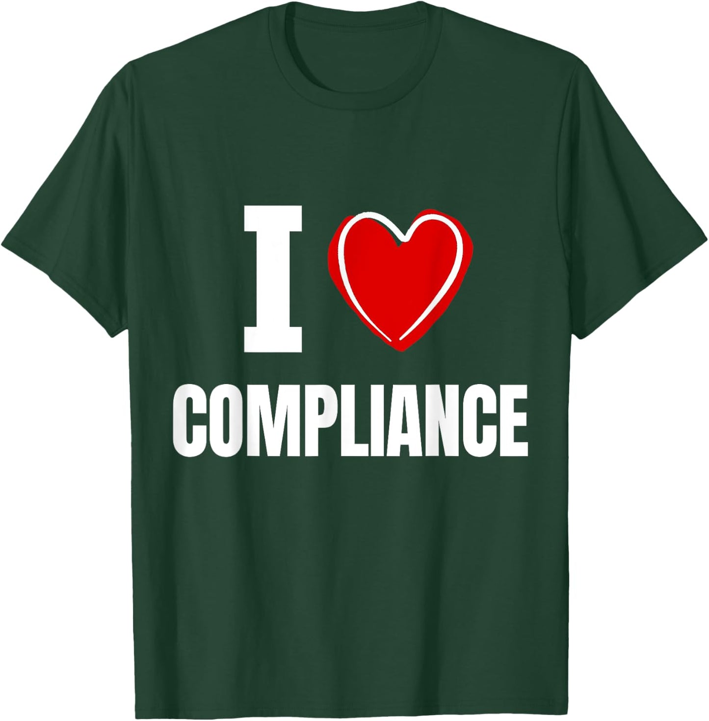 I love Compliance T-Shirt - T-Shirt | Forest