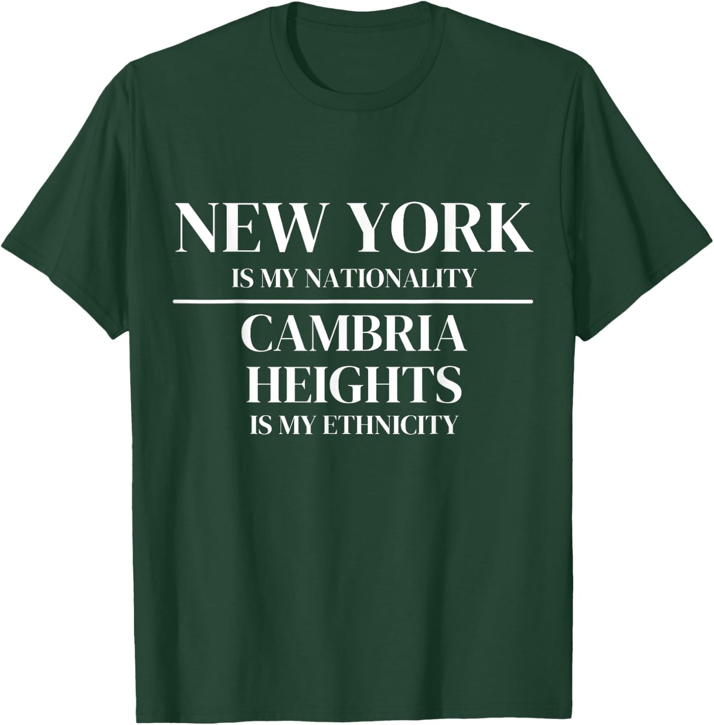 Cambria Heights New York Is My Nationality Ethnicity T-Shirt - T-Shirt | Forest