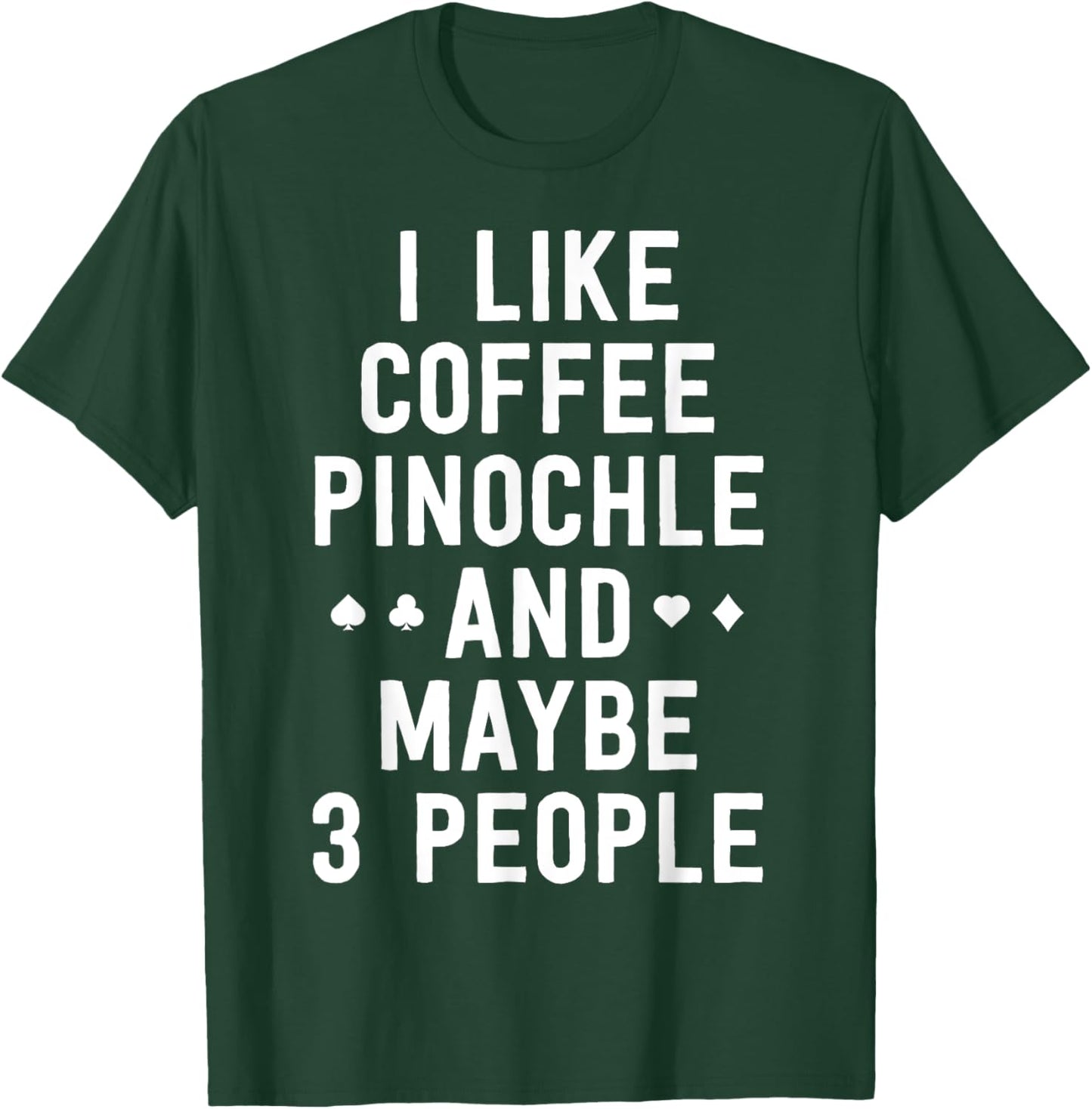 Funny Pinochle Shirt I Like Coffee Pinochle Maybe 3 People T-Shirt - T-Shirt | Forest