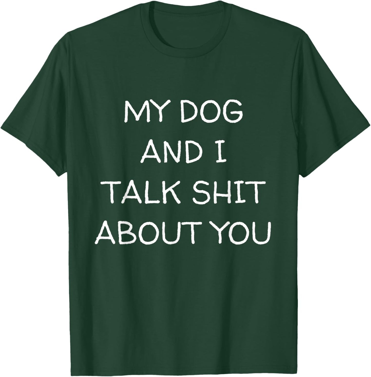 My Dog And I Talk About You Funny Dog Lover Dog Owner T-Shirt - T-Shirt | Forest