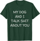 My Dog And I Talk About You Funny Dog Lover Dog Owner T-Shirt - T-Shirt | Forest