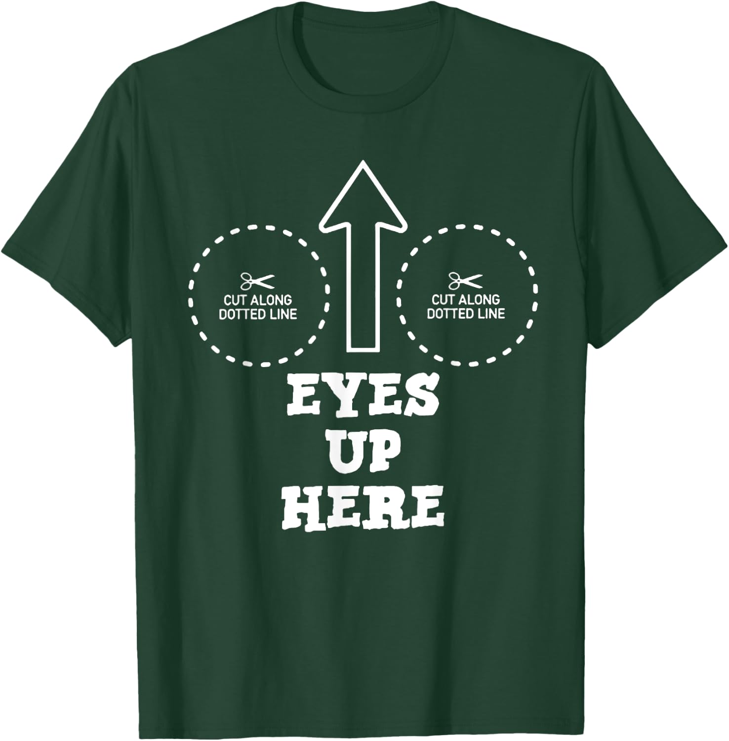 Eyes Up Here with Cut out For Boobs T-Shirt - T-Shirt | Forest