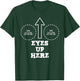 Eyes Up Here with Cut out For Boobs T-Shirt - T-Shirt | Forest