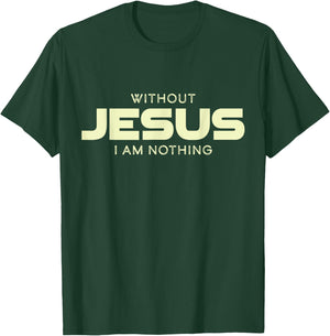 Without Jesus I am Nothing Christian Men and Women T-Shirt - T-Shirt | Forest
