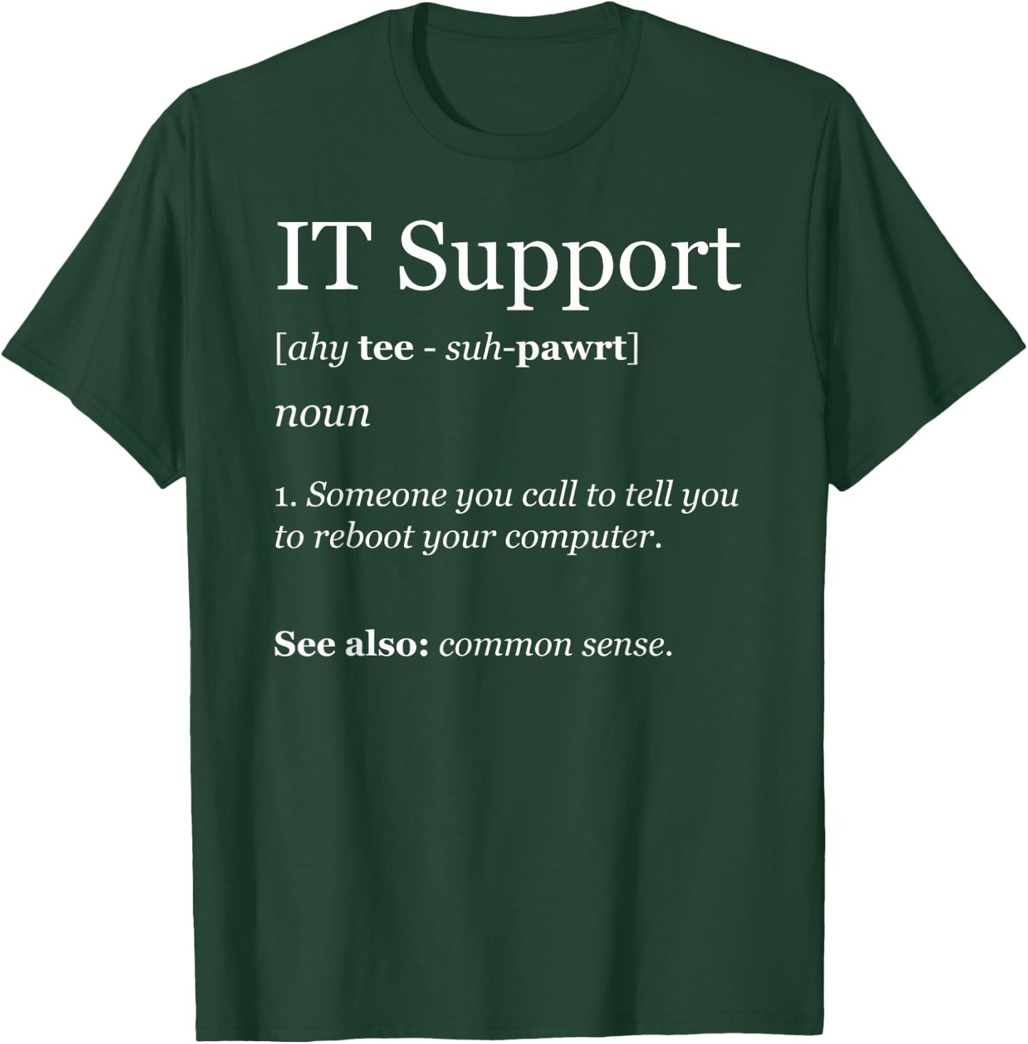 Funny IT Tech support shirt for Computer Geeks T-Shirt - T-Shirt | Forest