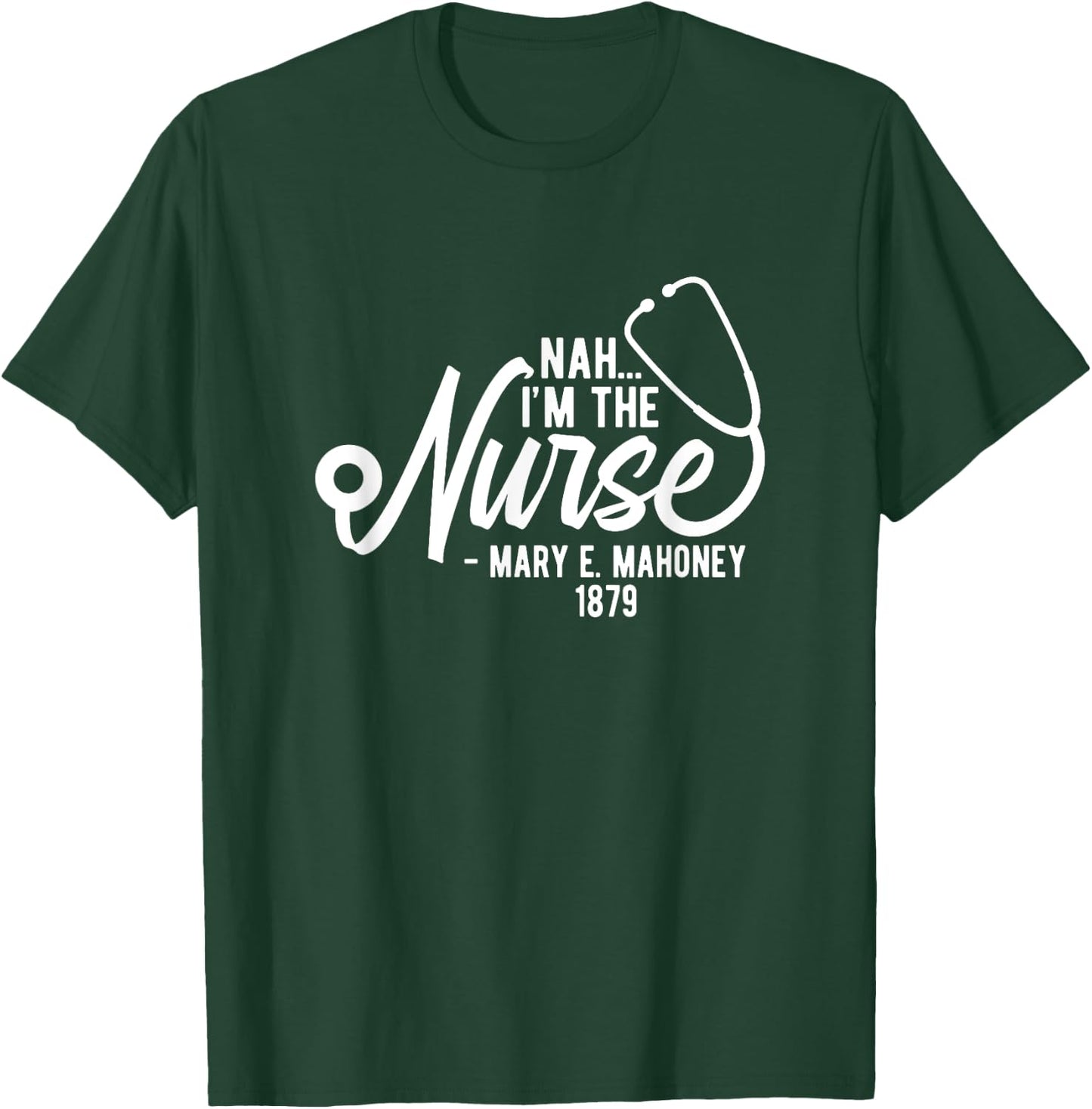 Nah I'm the Nurse - Mary E. Mahoney 1879 - First Black Nurse T-Shirt - T-Shirt | Forest