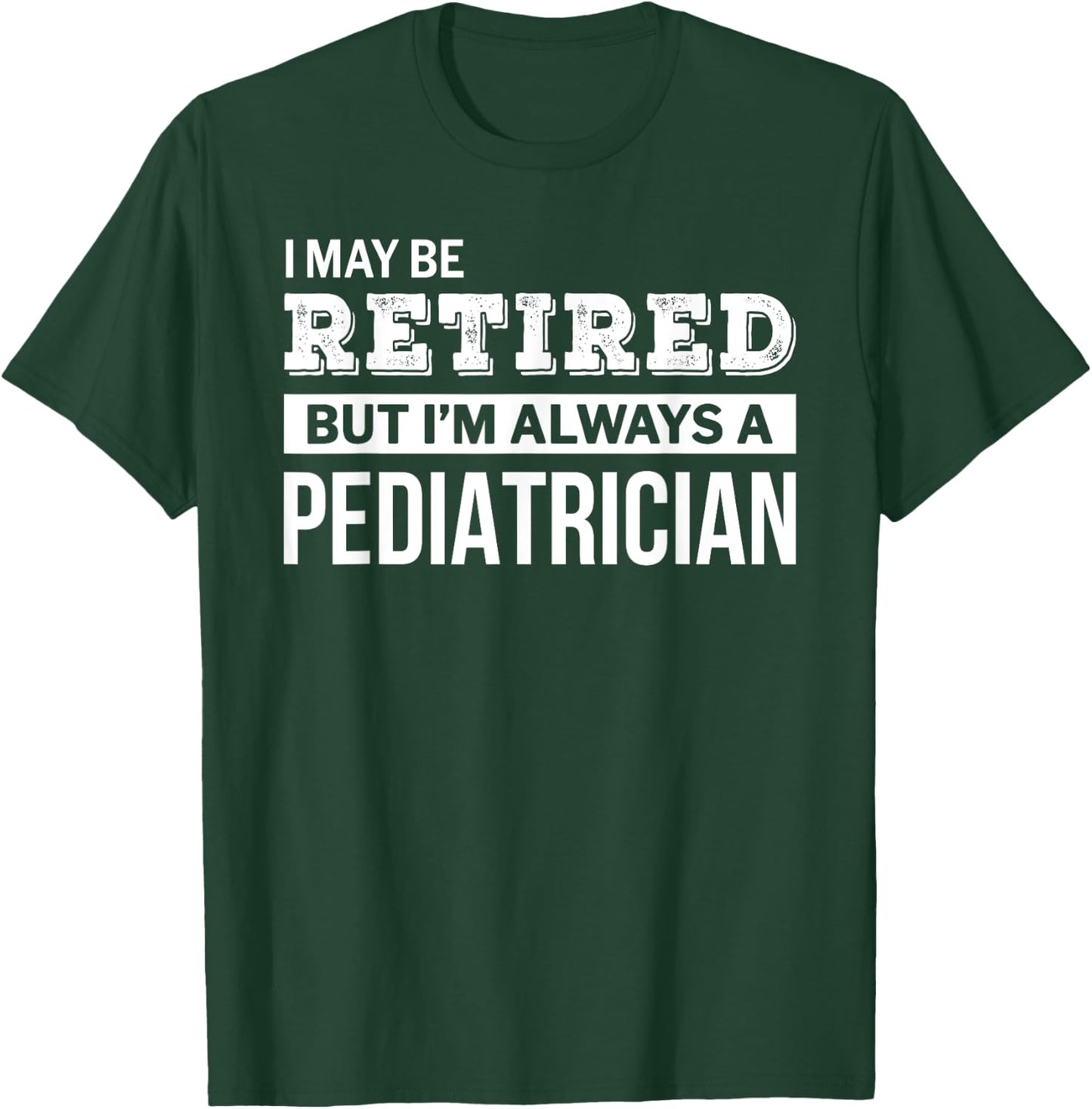 Retired Pediatrician Funny Retirement Gift T-Shirt - T-Shirt | Forest