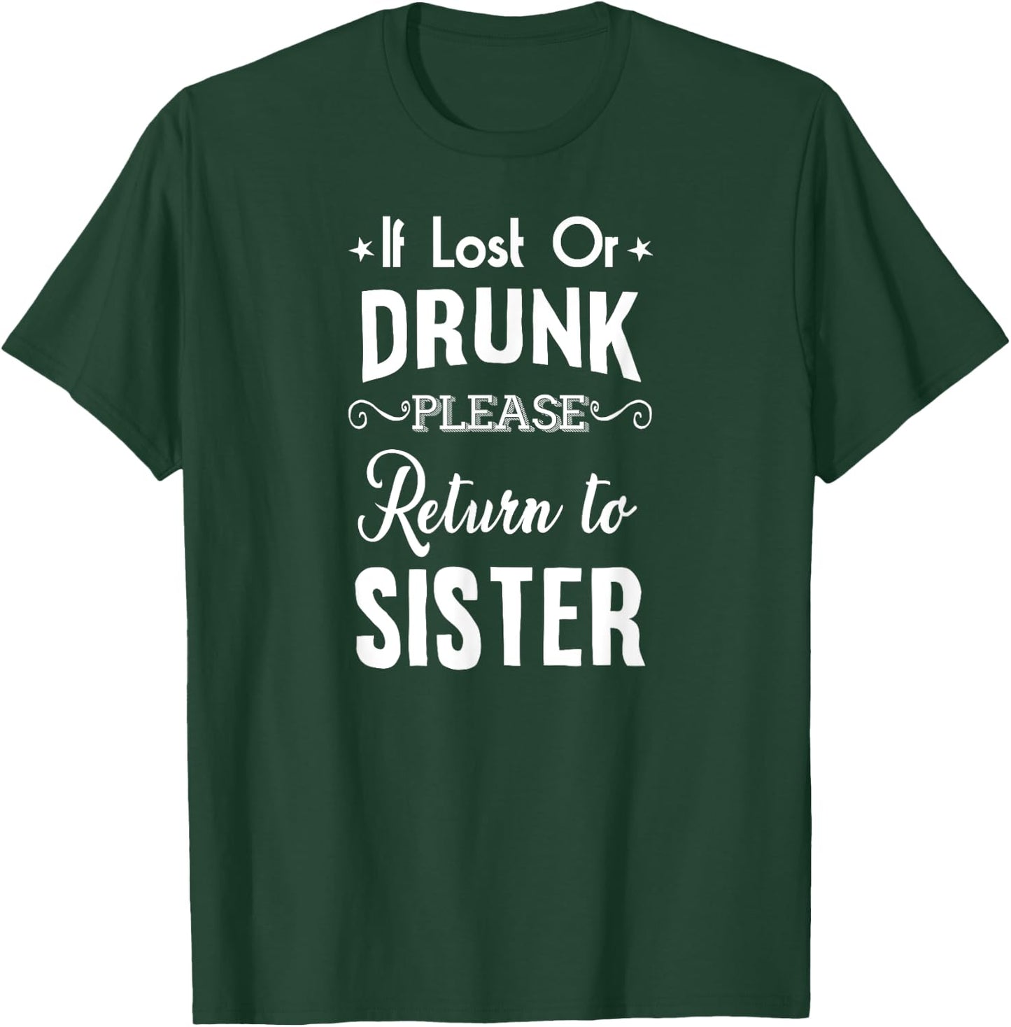 Drinking If lost or Drunk Return to Sister Funny T-Shirt - T-Shirt | Forest