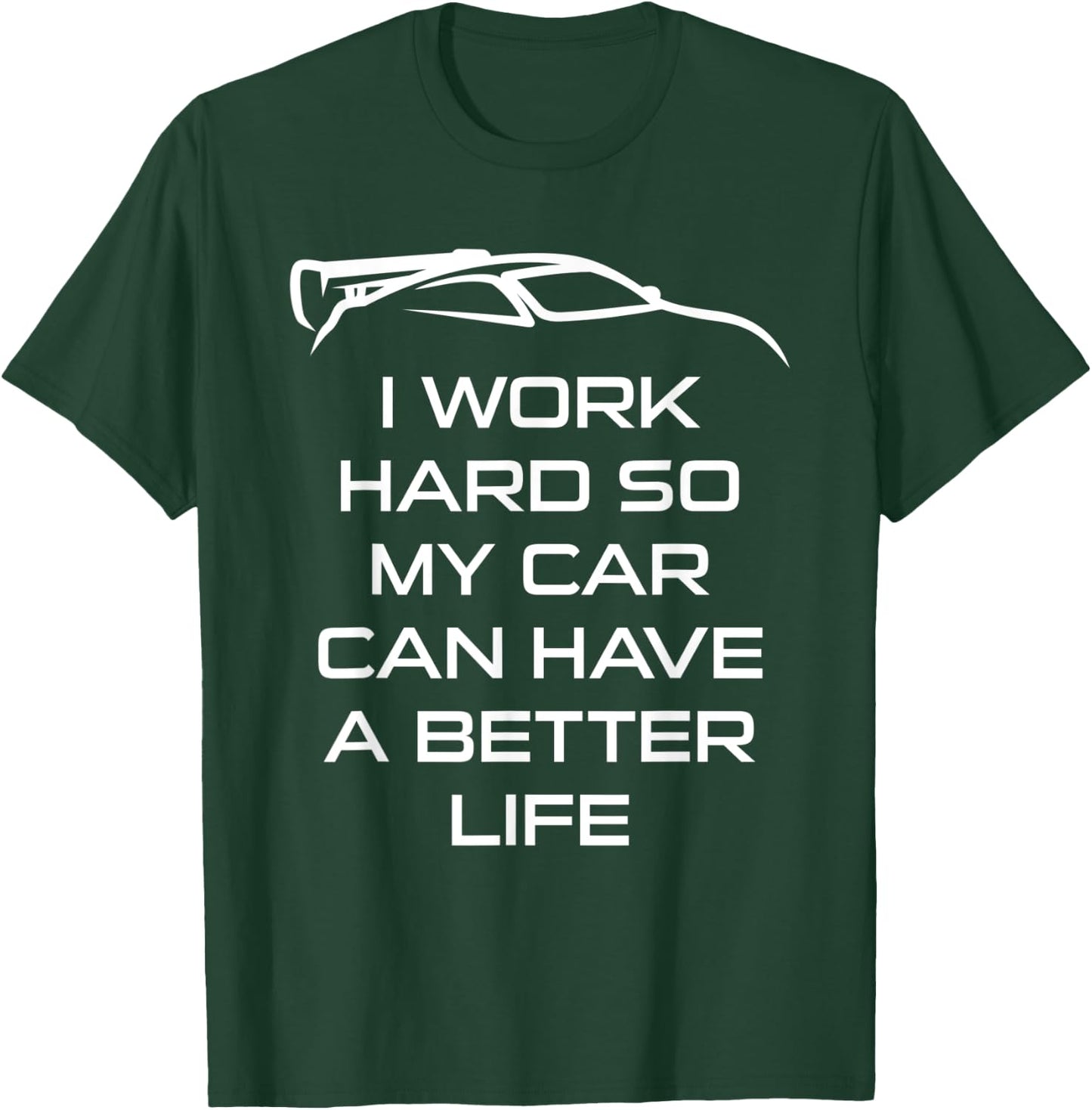 I Work Hard So My Car Can Have A Better Life Funny Mechanic T-Shirt - T-Shirt | Forest