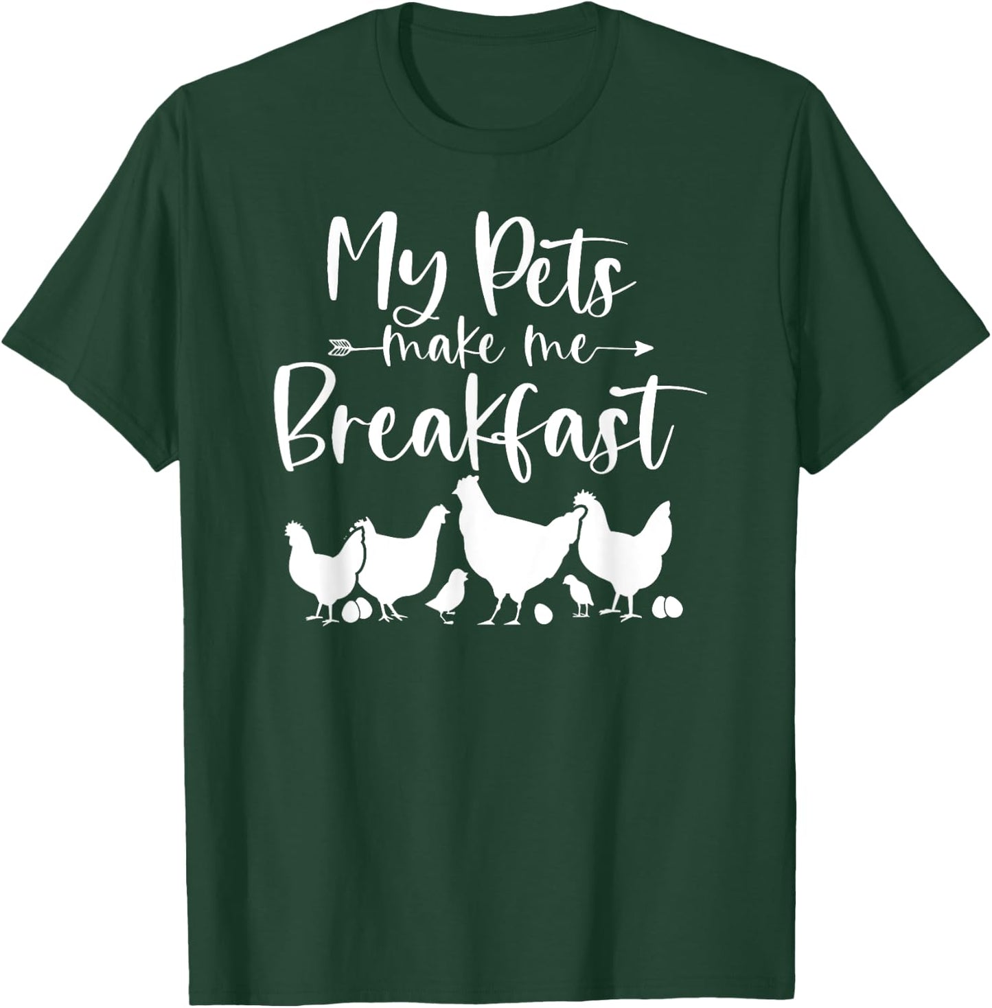 My Pets Make Me Breakfast Funny Chicken Farm Girl Egg Farmer T-Shirt - T-Shirt | Forest