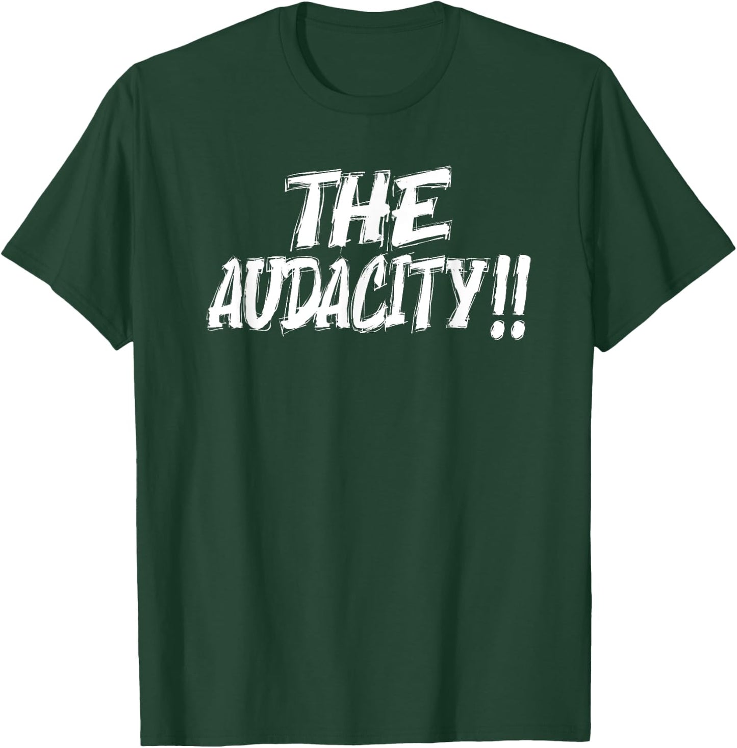 The Audacity - Graphic Design For Any Occasion T-Shirt - T-Shirt | Forest