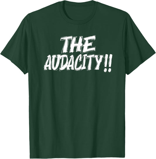 The Audacity - Graphic Design For Any Occasion T-Shirt - T-Shirt | Forest