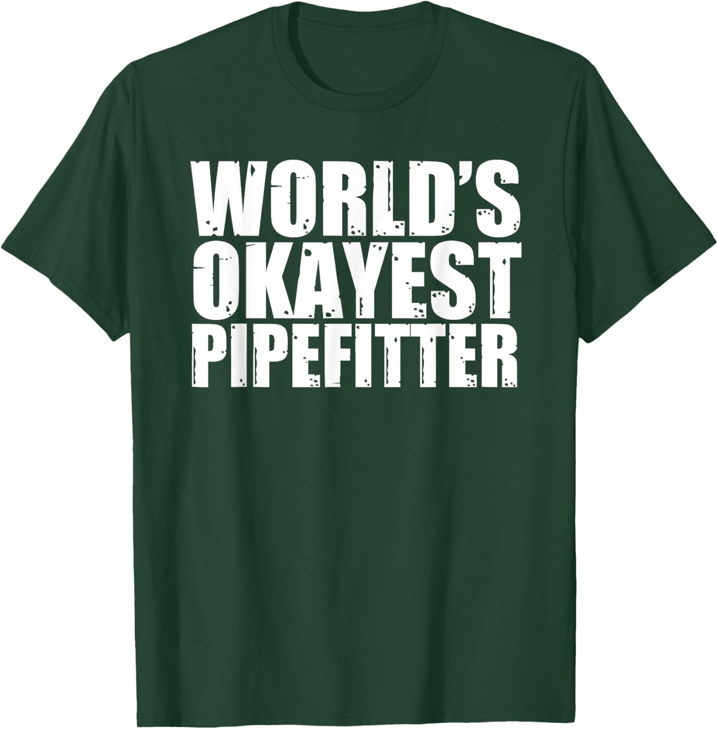 Pipefitter: World's Okayest Funny T-Shirt - T-Shirt | Forest