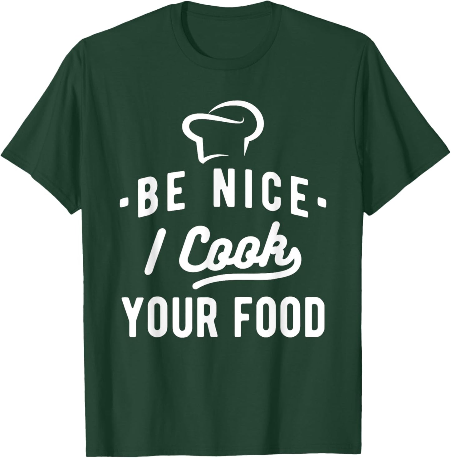 Be Nice I Cook Your Food - Funny Cooking Lover Chef Cook T-Shirt - T-Shirt | Forest