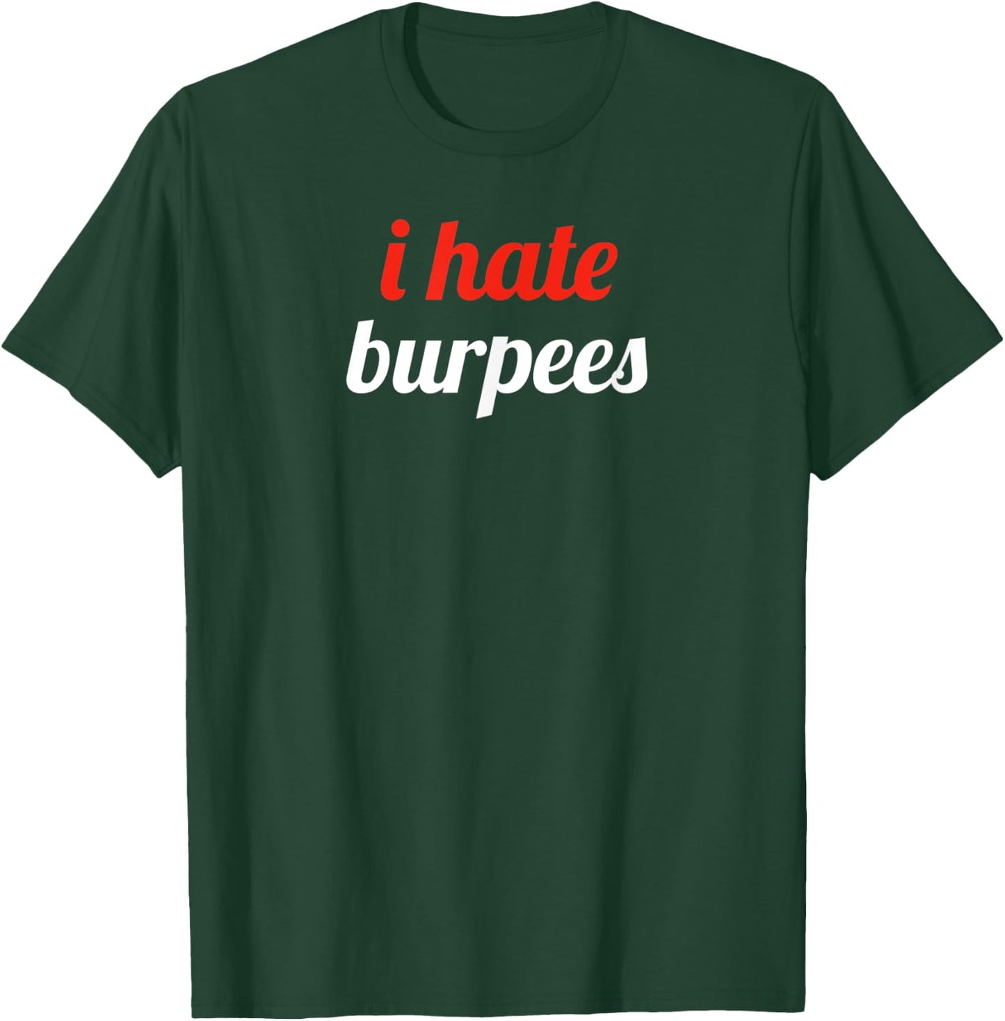 Burpees Suck T-Shirt - T-Shirt | Forest