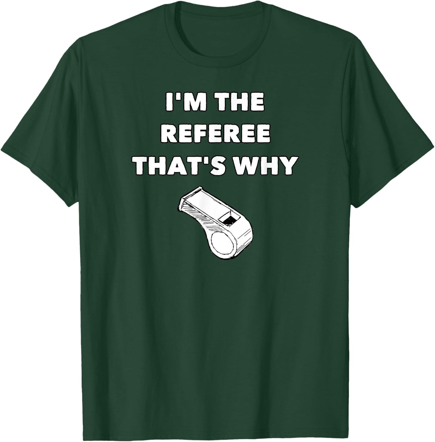 I'm The Referee That's Why - Funny Referee Football T-Shirt - T-Shirt | Forest