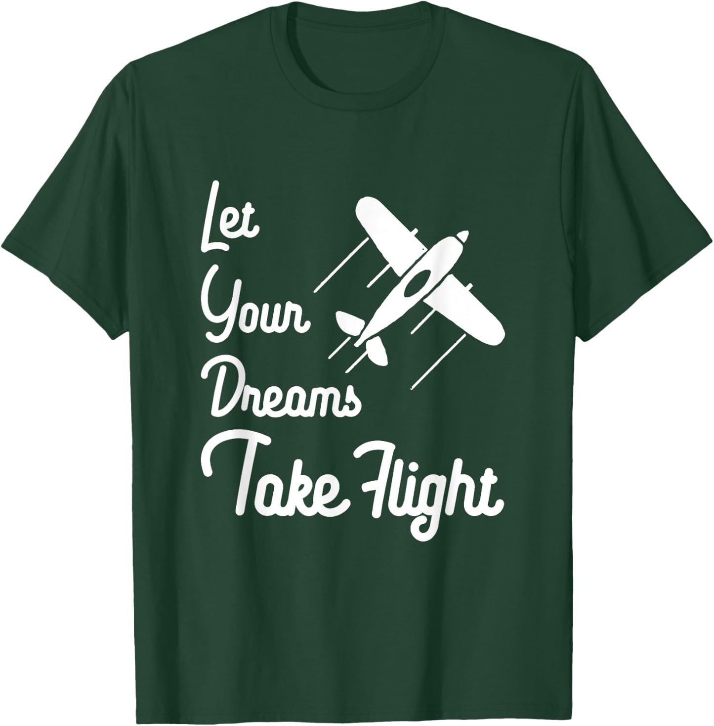 Let Your Dreams Take Flight Airplane Aviation T Shirt T-Shirt - T-Shirt | Forest