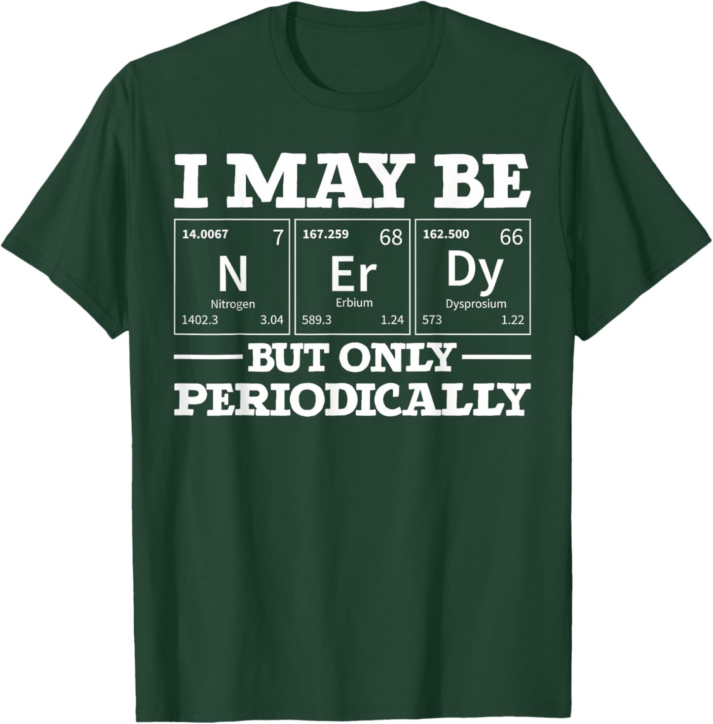 I May Be Nerdy But Only Periodically Funny Chemistry T-Shirt - T-Shirt | Forest