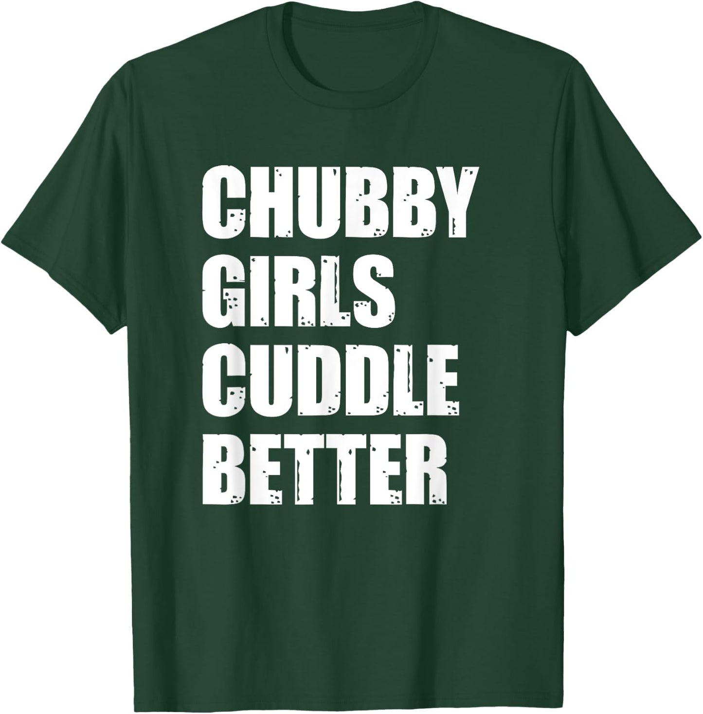 Chubby Girls Cuddle Better T-Shirt - T-Shirt | Forest
