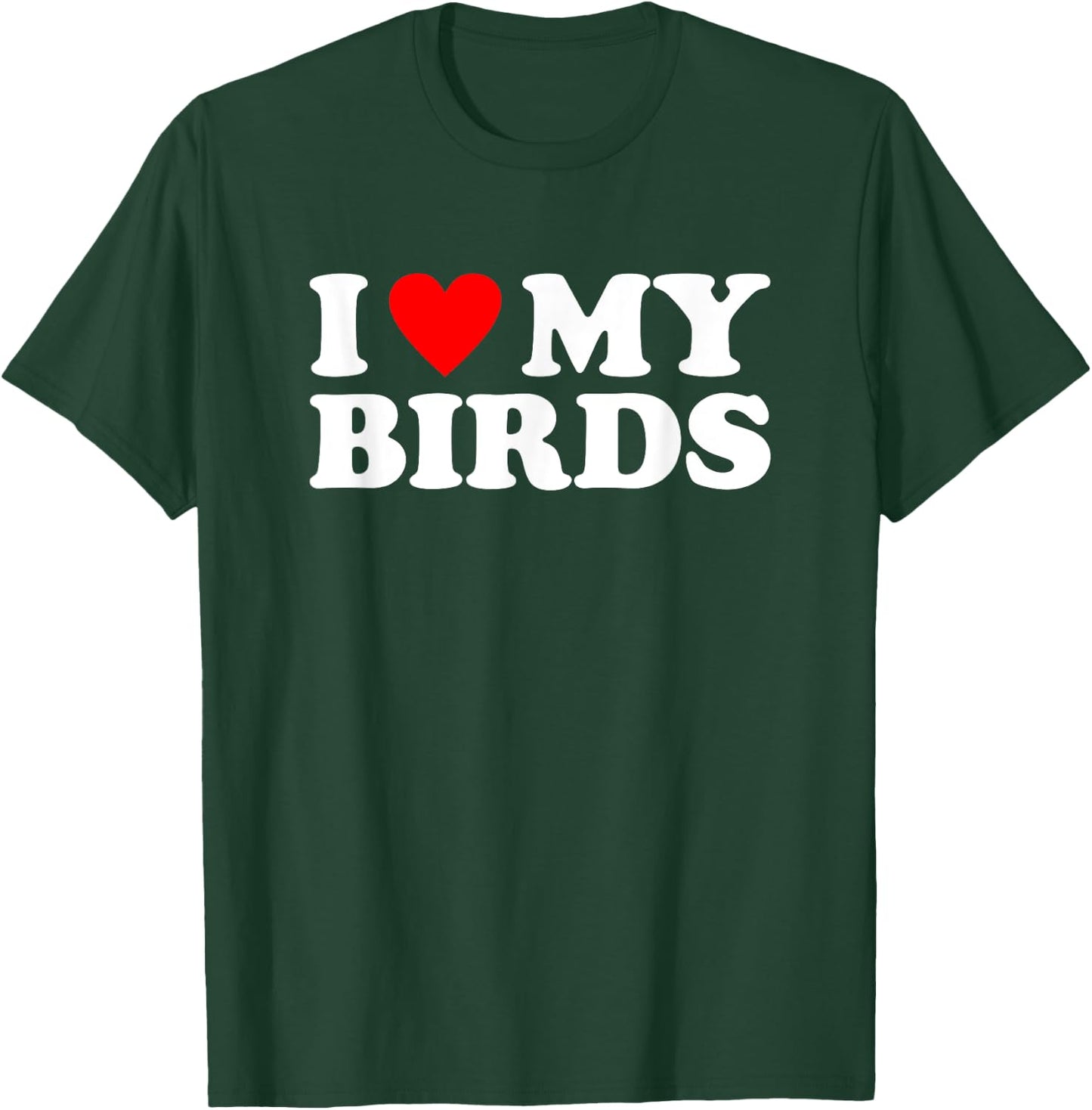 I Love My Birds, I Heart My Birds T-Shirt - T-Shirt | Forest