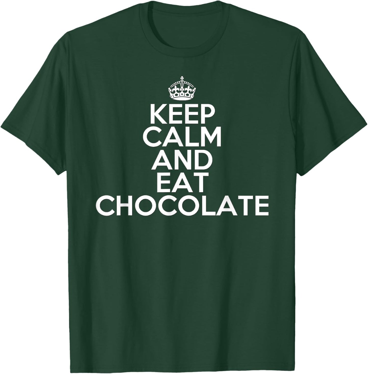 Funny Keep Calm and Eat Chocolate Chocolate Lover Gift T-Shirt - T-Shirt | Forest