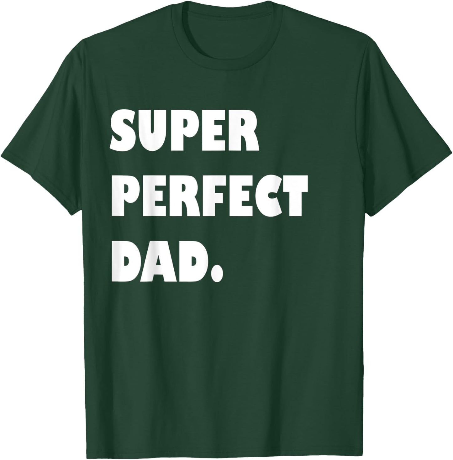 Super Perfect Dad, Dad Gift From Daughter Son Dad Birthday T-Shirt - T-Shirt | Forest