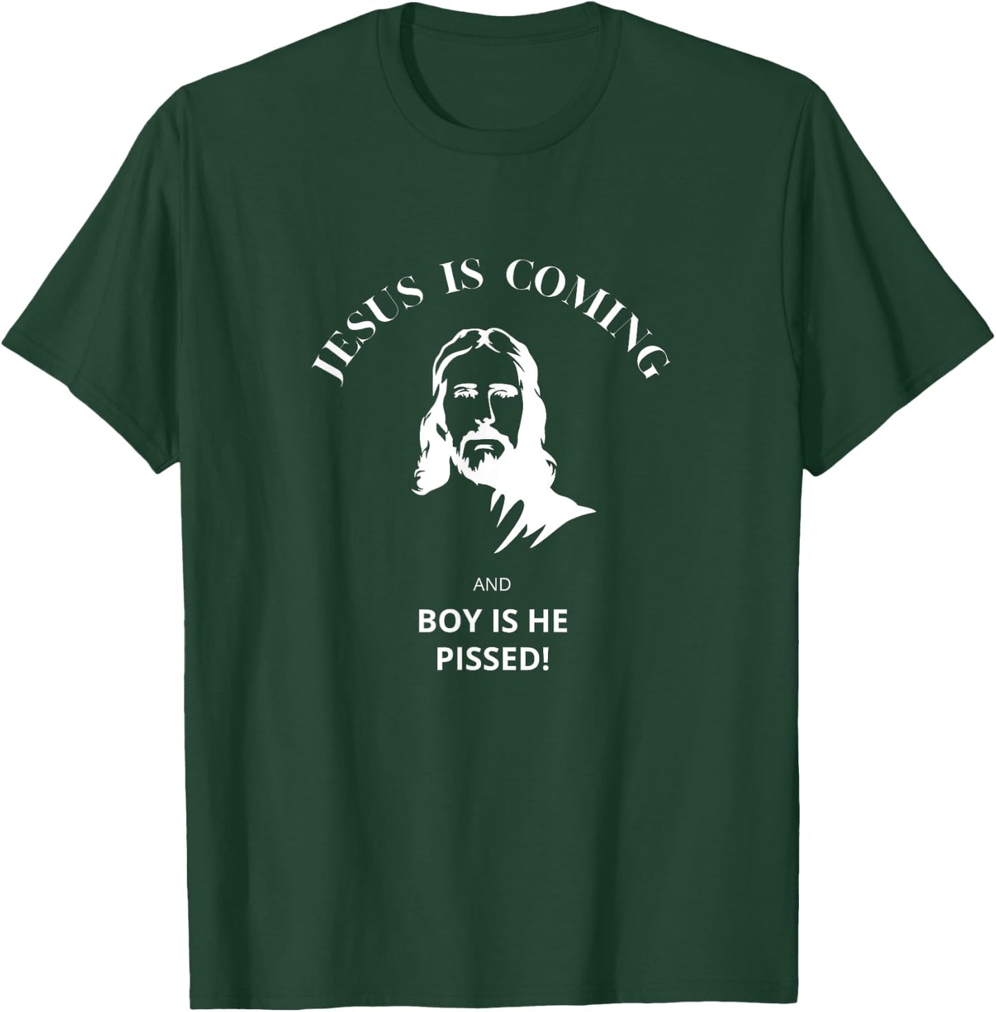 Jesus Is Coming - And Boy Is He Pissed Christian T-Shirt - T-Shirt | Forest