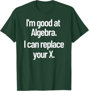 Funny Flirting Nerdy Pick Up Line Algebra Replace Your Ex T-Shirt - T-Shirt | Forest