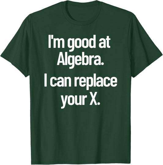 Funny Flirting Nerdy Pick Up Line Algebra Replace Your Ex T-Shirt - T-Shirt | Forest
