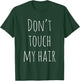 Don't touch my hair T-Shirt - T-Shirt | Forest