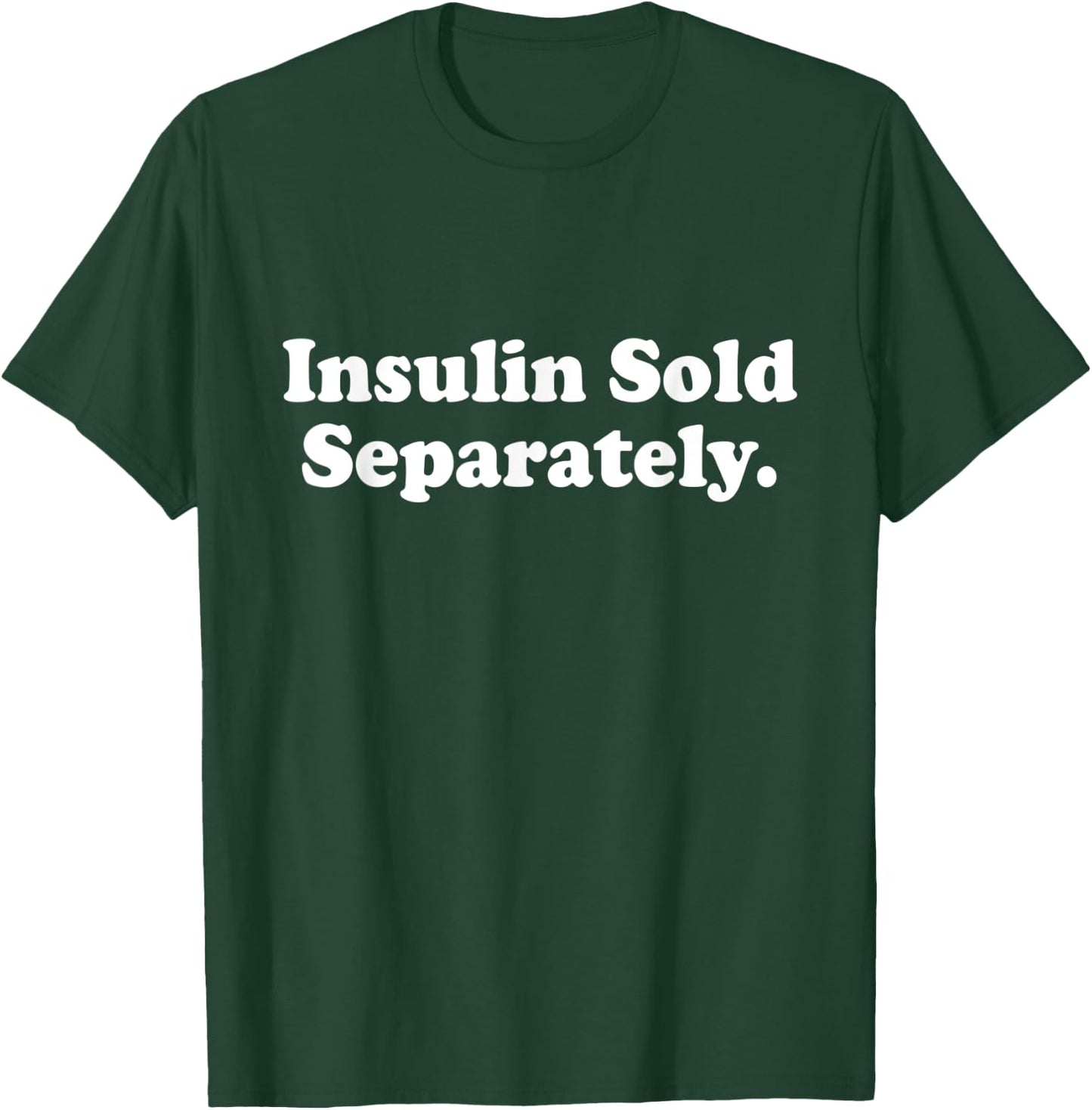 Insulin Sold Separately Cute Type 1 T1D Diabetes Funny Gift T-Shirt - T-Shirt | Forest