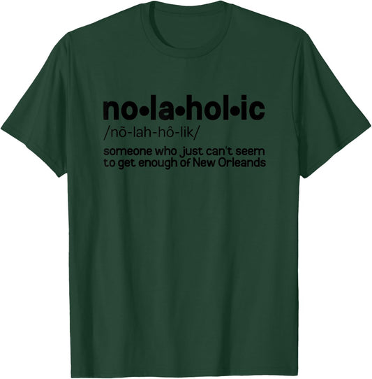 Nolaholic Definition Funny New Orleans Lover Quote T-Shirt - T-Shirt | Forest