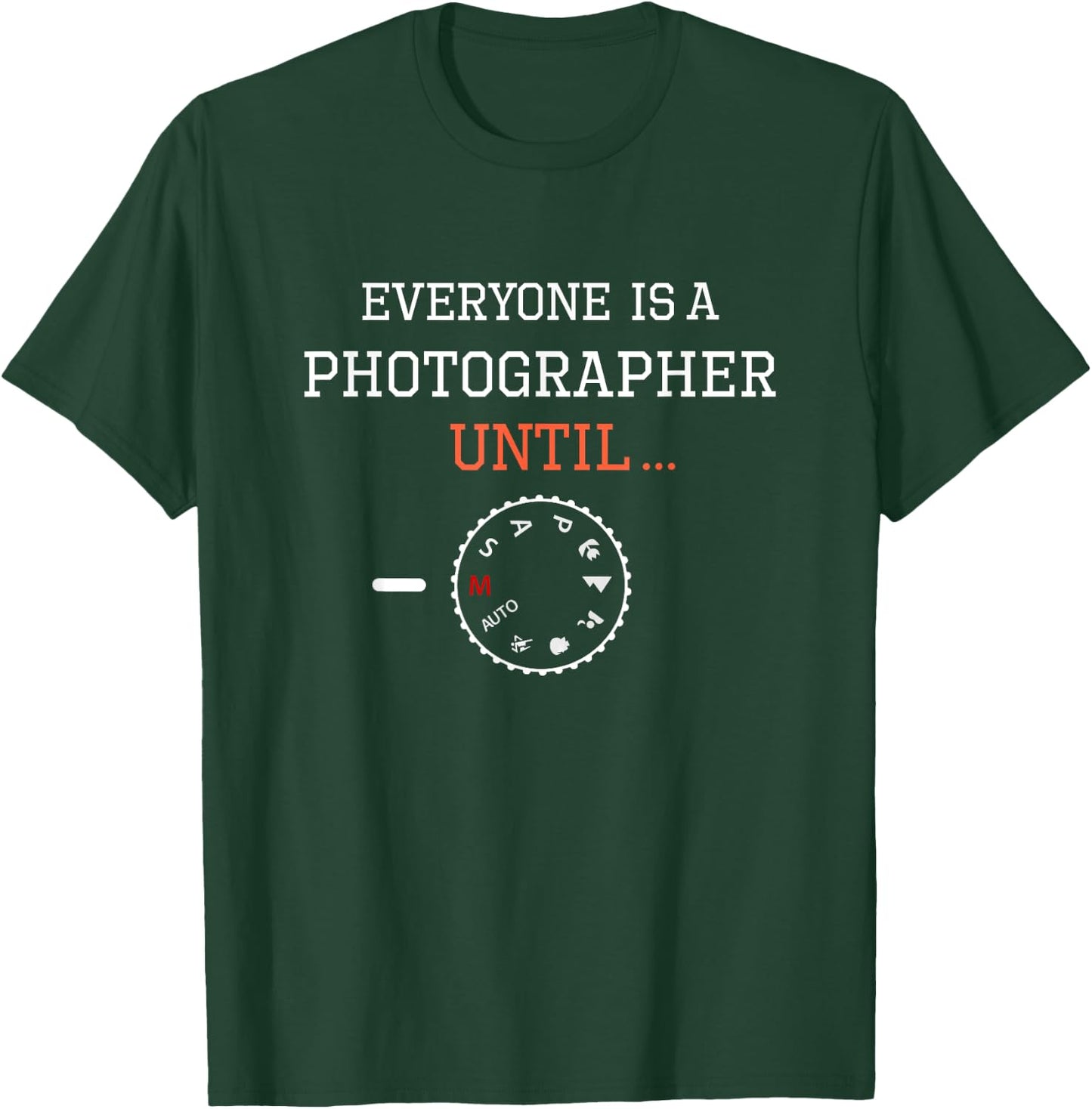 Everyone is a Photographer Until Funny Photography T-Shirt - T-Shirt | Forest