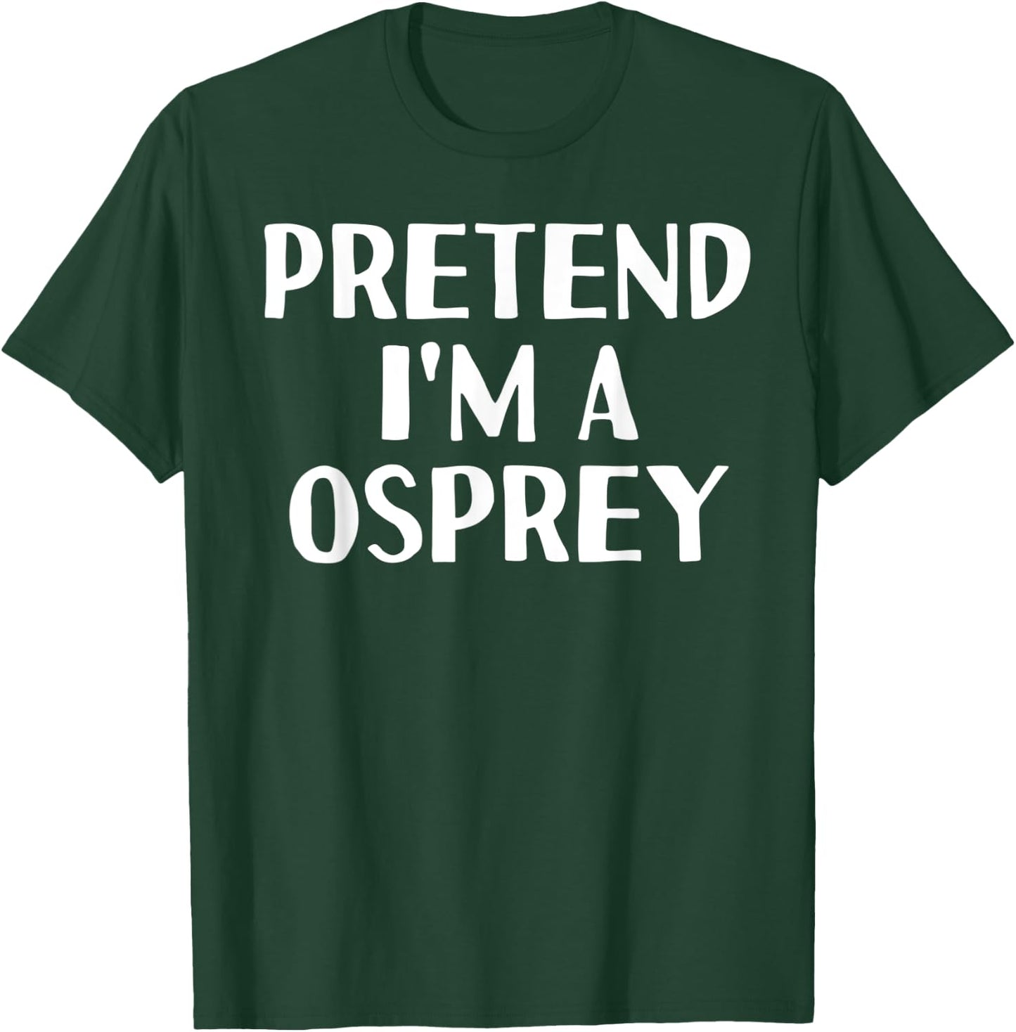 PRETEND I'M A OSPREY Funny Halloween DIY Costume T-Shirt - T-Shirt | Forest